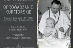 Oprowadzanie kuratorskie po wystawie "Franciszek Wasielewski (1891-1985) chełmiński lekarz i działacz społeczny"